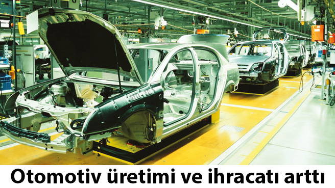 Otomotiv üretimi ve ihracatı arttı