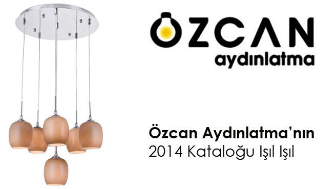 Özcan Aydınlatma'nın 2014 Kataloğu Işıl Işıl