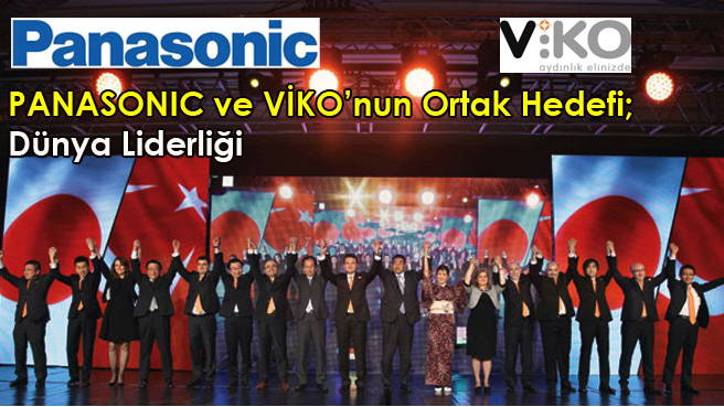 PANASONIC ve VİKO'nun Ortak Hedefi; Dünya Liderliği