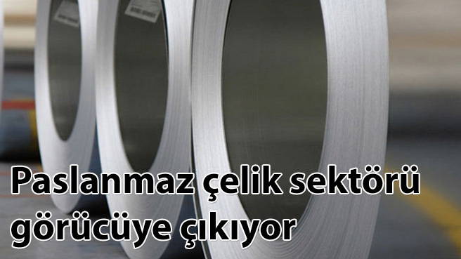 Paslanmaz çelik sektörü görücüye çıkıyor