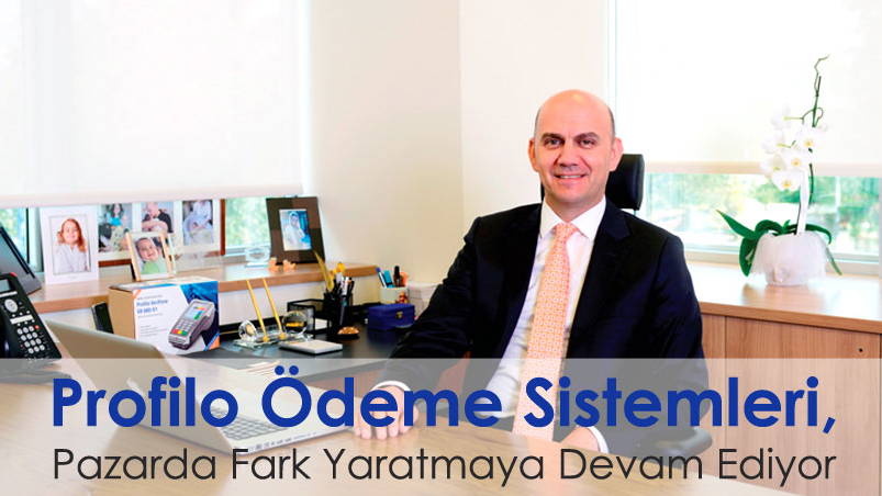 Profilo Ödeme Sistemleri, Pazarda Fark Yaratmaya Devam Ediyor