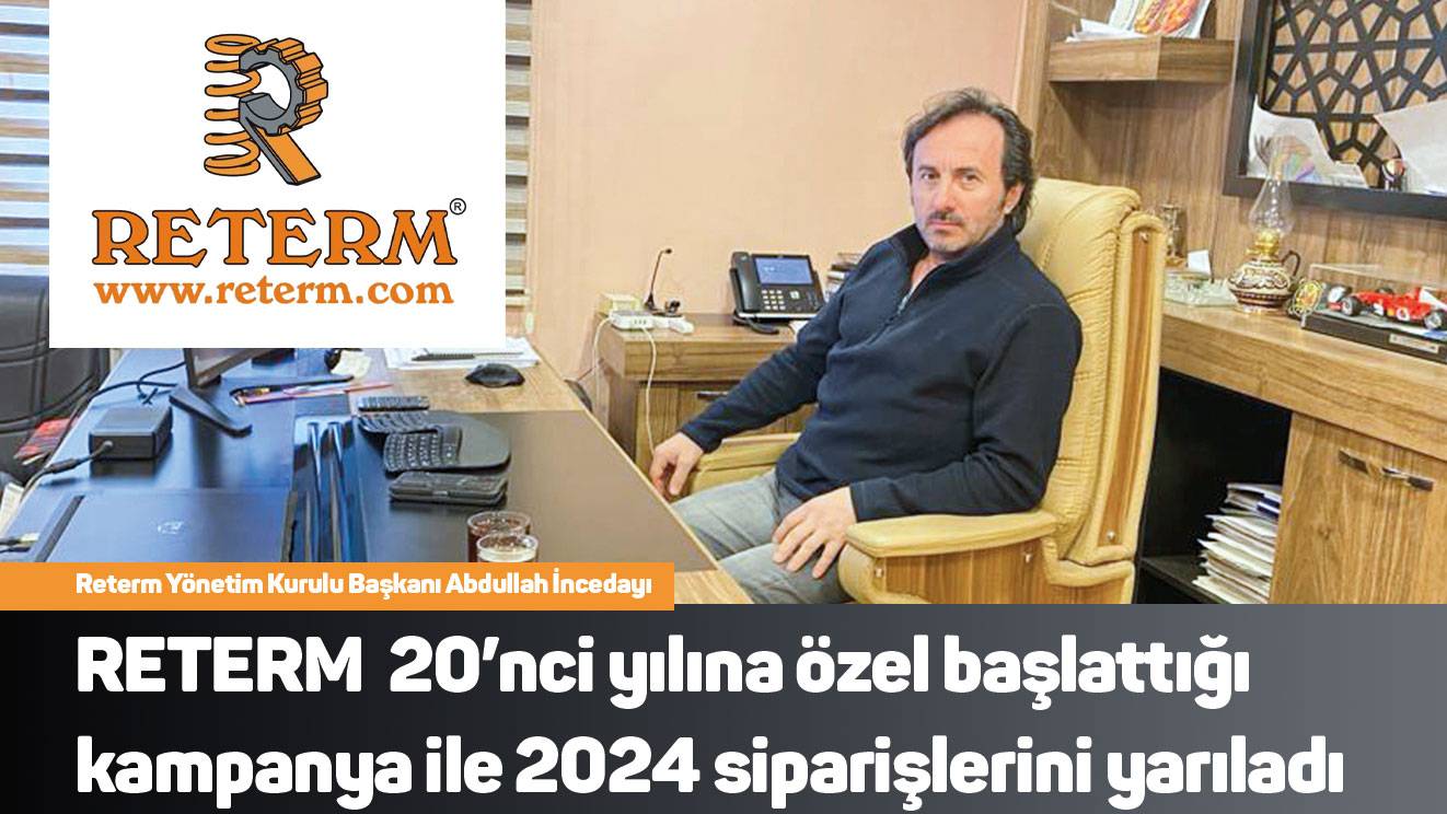 RETERM  20’nci yılına özel başlattığı  kampanya ile 2024 siparişlerini yarıladı   