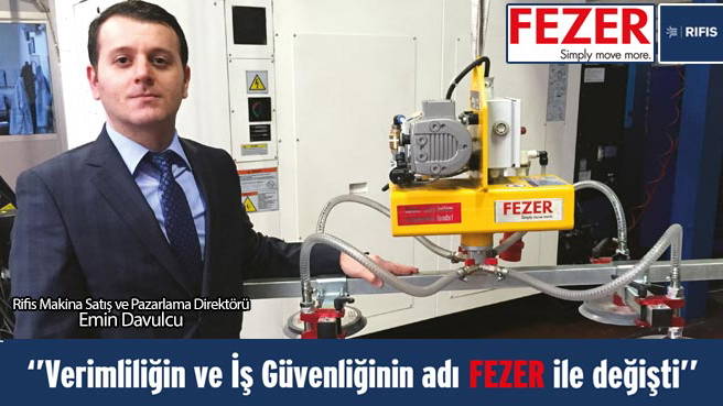 Verimliliğin ve İş Güvenliğinin adı FEZER ile değişti