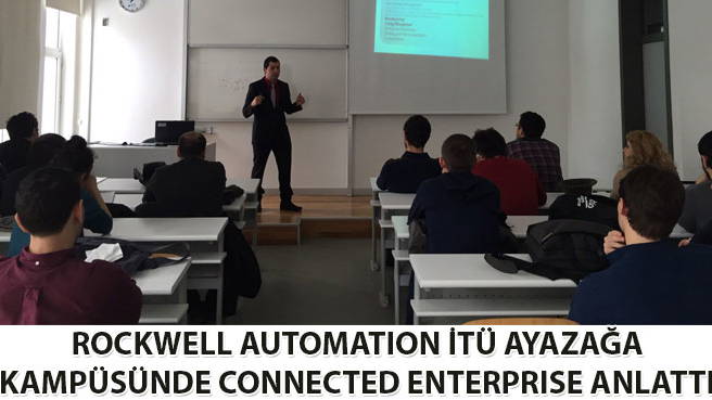 ROCKWELL AUTOMATION İTÜ AYAZAĞA KAMPÜSÜNDE CONNECTED ENTERPRISE ANLATTI