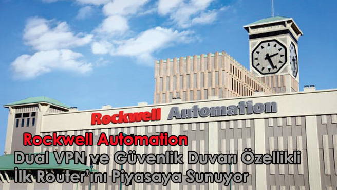 Rockwell Automatıon Dual VPN ve Güvenlik Duvarı Özellikli İlk Router'ını Piyasaya Sunuyor