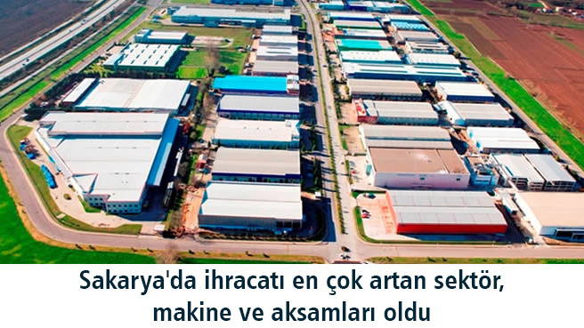 Sakarya'da ihracatı en çok artan sektör, makine ve aksamları oldu