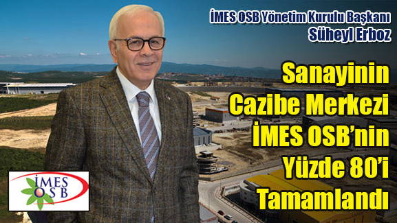 Sanayinin Cazibe Merkezi İMES OSB’nin Yüzde 80’i Tamamlandı