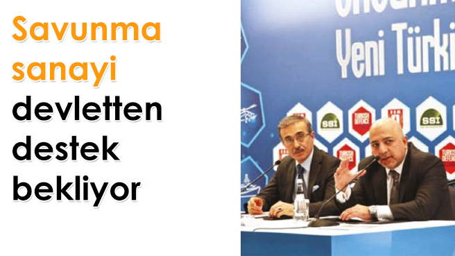 Savunma sanayi devletten destek bekliyor