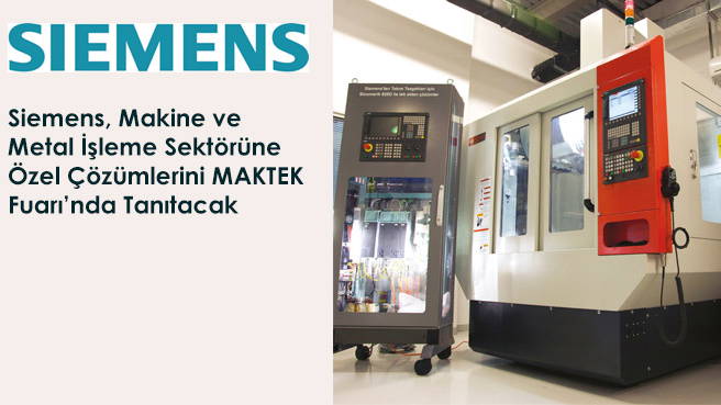 Siemens, Makine ve Metal İşleme Sektörüne Özel Çözümlerini MAKTEK Fuarında Tanıtacak