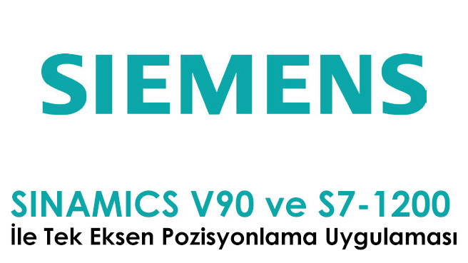 SINAMICS V90 ve S7-1200 İle Tek Eksen Pozisyonlama Uygulaması