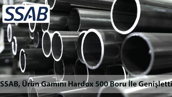 SSAB, Ürün Gamını Hardox 500 Boru İle Genişletti