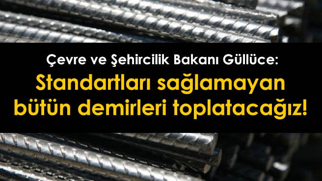 Standartları sağlamayan bütün demirleri toplatacağız