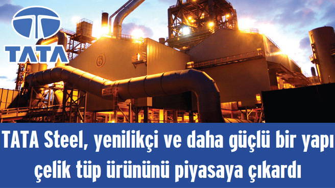 TATA Steel, yenilikçi ve daha güçlü bir yapı çelik tüp ürününü piyasaya çıkardı