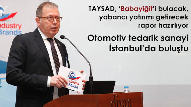 TAYSAD, Babayiğit'i bulacak, yabancı yatırımı getirecek rapor hazırlıyor