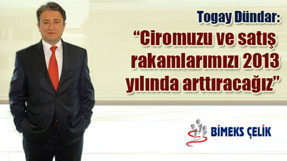 Togay Dündar: Ciromuzu ve satış rakamlarımızı 2013 yılında arttıracağız