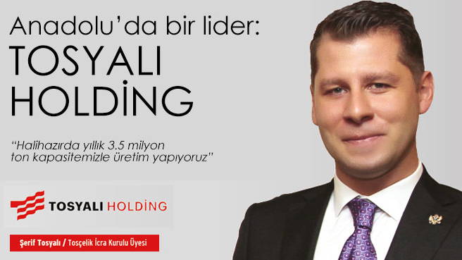 Anadolu'da bir lider: TOSYALI HOLDİNG