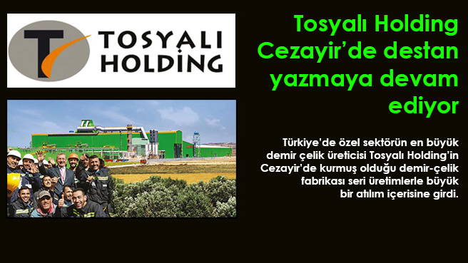 Tosyalı Holding Cezayir'de destan yazmaya devam ediyor