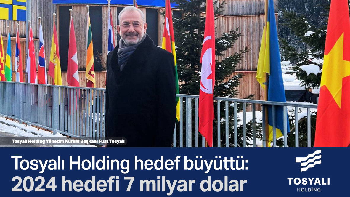 Tosyalı Holding hedef büyüttü: 2024 hedefi 7 milyar dolar