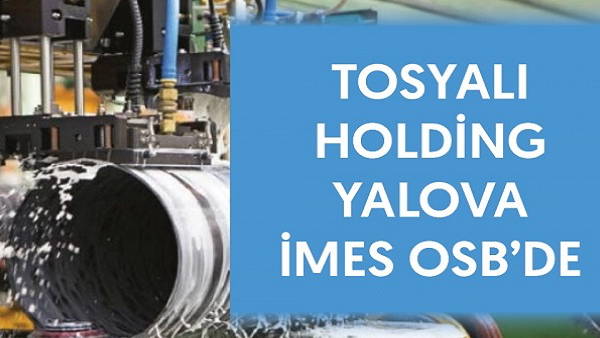 Tosyalı Holding'den Yalova'da 500 Dönümlük Dev Yatırım