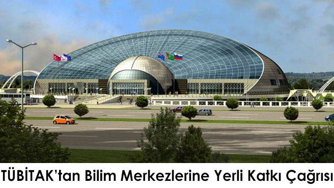 TÜBİTAK'tan Bilim Merkezlerine Yerli Katkı Çağrısı