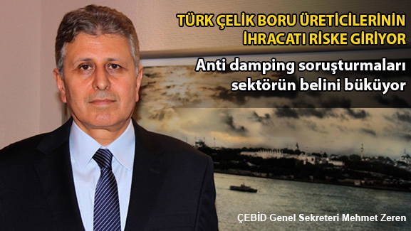 TÜRK ÇELİK BORU ÜRETİCİLERİNİN İHRACATI RİSKE GİRİYOR