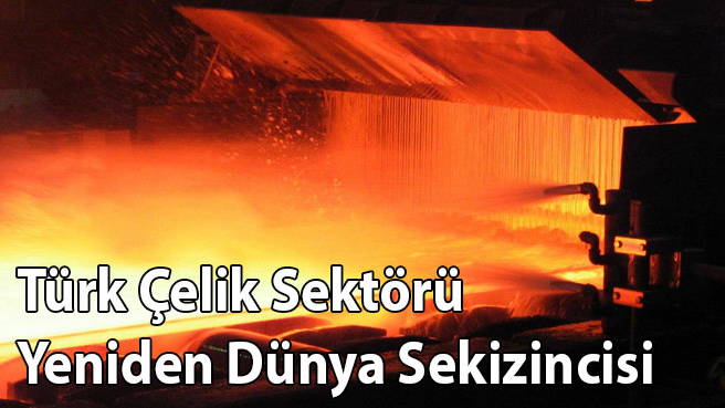 Türk Çelik Sektörü Yeniden Dünya Sekizincisi