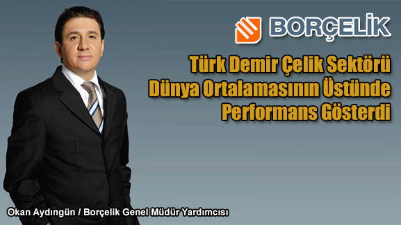 Türk Demir Çelik Sektörü Dünya Ortalamasının Üstünde Performans Gösterdi