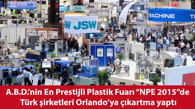 A.B.D.'nin En Prestijli Plastik Fuarı NPE 2015 de Türk şirketleri Orlando'ya çıkartma yaptı