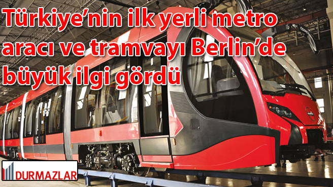 Türkiye'nin ilk yerli metro aracı ve tramvayı Berlinde büyük ilgi gördü