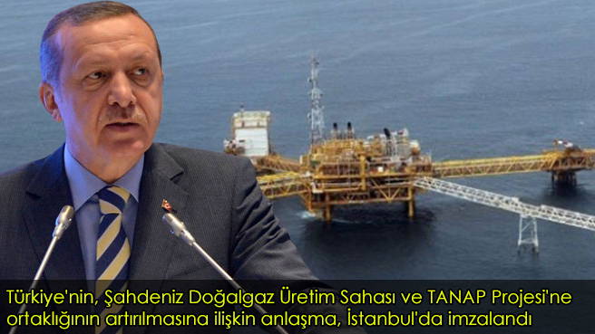 Türkiye'nin, Şahdeniz Doğalgaz Üretim Sahası ve TANAP Projesi'ne ortaklığının artırılmasına ilişkin anlaşma, İstanbul'da imzalandı