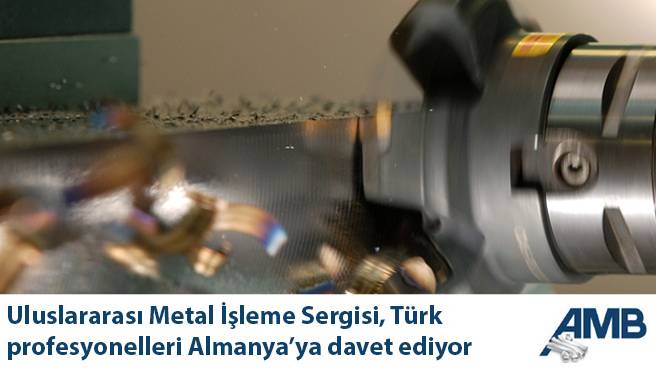 Uluslararası Metal İşleme Sergisi, Türk profesyonelleri Almanya'ya davet ediyor