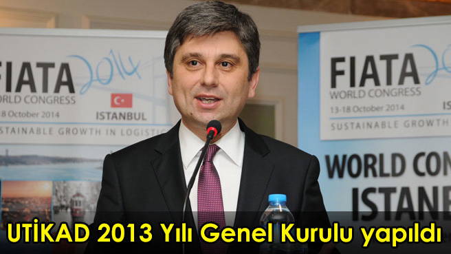 UTİKAD 2013 Yılı Genel Kurulu yapıldı