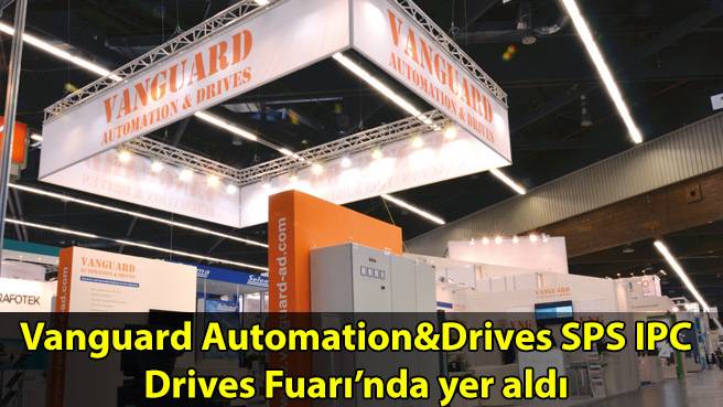 Vanguard Automation&Drives SPS IPC Drives Fuarı'nda yer aldı