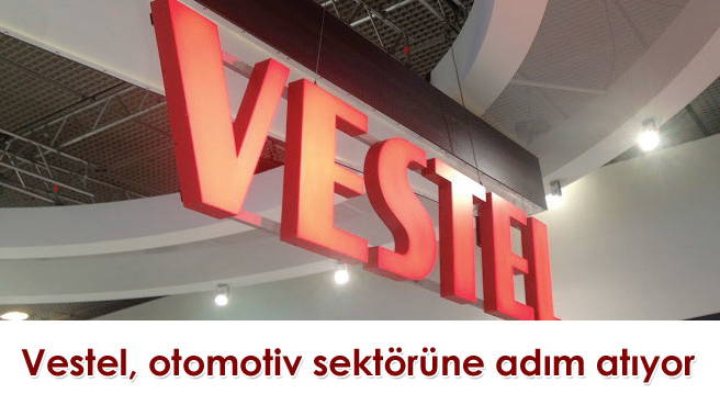 Vestel, otomotiv sektörüne adım atıyor