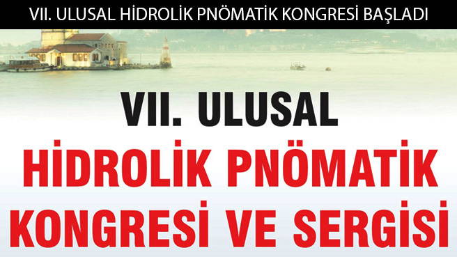 VII. ULUSAL HİDROLİK PNÖMATİK KONGRESİ BAŞLADI