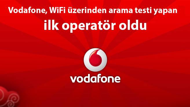 Vodafone, WiFi üzerinden arama testi yapan ilk operatör oldu