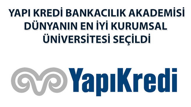 YAPI KREDİ BANKACILIK AKADEMİSİ  DÜNYANIN EN İYİ KURUMSAL ÜNİVERSİTESİ SEÇİLDİ