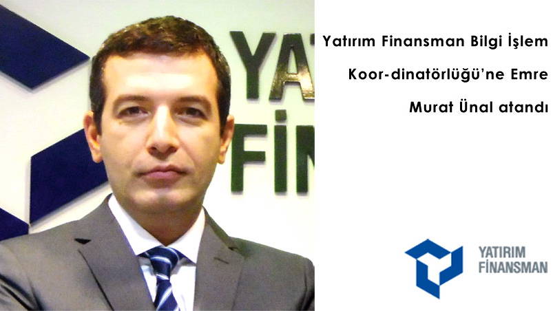 Yatırım Finansman Bilgi İşlem Koor-dinatörlüğüne Emre Murat Ünal atandı