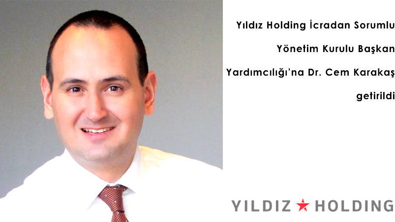 Yıldız Holding İcradan Sorumlu Yönetim Kurulu Başkan Yardımcılığına Dr. Cem Karakaş getirildi