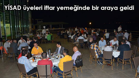 YİSAD üyeleri iftar yemeğinde bir araya geldi