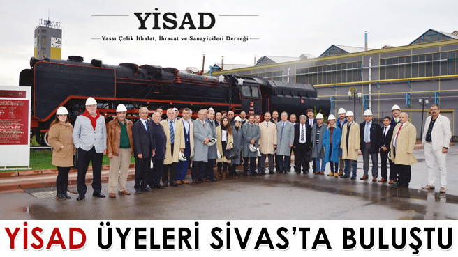 YİSAD ÜYELERİ SİVAS'TA BULUŞTU