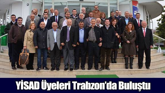 YİSAD Üyeleri Trabzon'da Buluştu