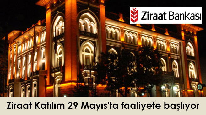 Ziraat Katılım 29 Mayıs'ta faaliyete başlıyor